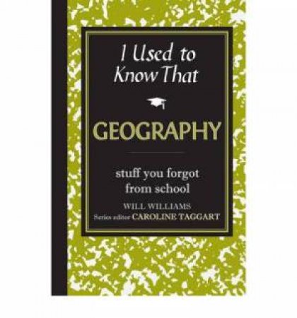 I Used to Know That : Geography by Will Williams