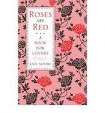 Roses Are Red Bk For Lovers  By Kate Moore
