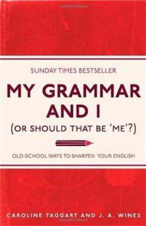 My Grammar and I (Or Should That Be Me?) by Caroline Taggart