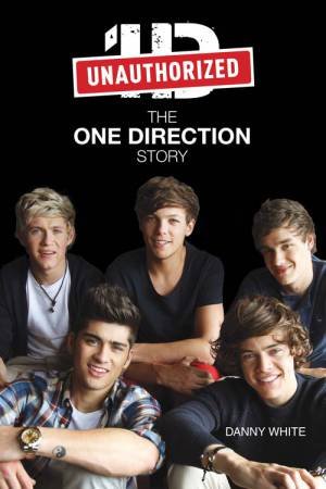 1D: The One Direction Story - An Unauthorized Biography by Various