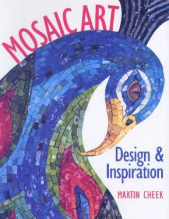Mosaic Art: Design & Inspiration by Martin Cheek