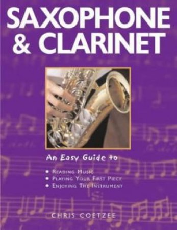 Saxophone & Clarinet: An Easy Guide by Chris Coetzee