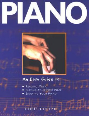 Piano: An Easy Guide by Chris Coetzee