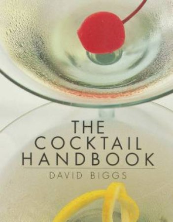 The Cocktail Handbook by David Biggs