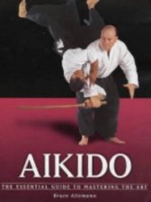 Aikido The Essential Guide To Mastering The Art