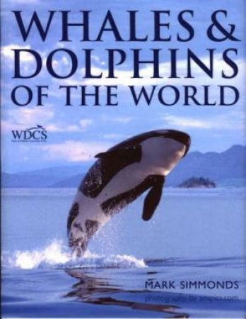 Whales & Dolphins Of The World by Mark Simmonds