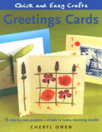 Quick & Easy Crafts: Greeting Cards by Cheryl Owen