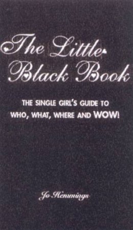 The Little Black Book: The Single Girl's Guide To Who, What, Where And Wow! by Jo Hemmings
