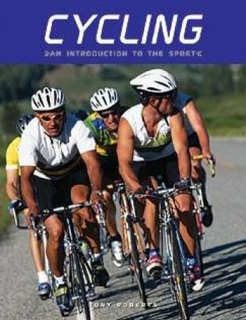 Cycling: An Introduction To The Sport by Tony Roberts