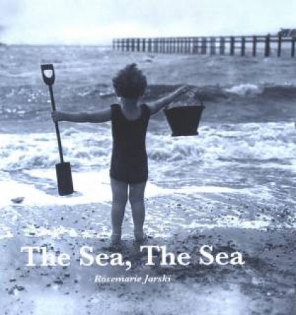 The Sea, The Sea by Rosemarie Jarski