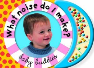 Baby Buddies: What Noise Do I Make? by None