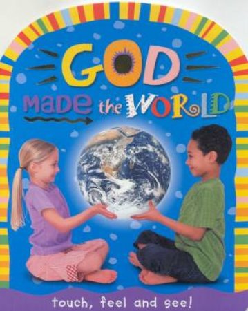 Touch, Feel And See!: God Made The World by Various