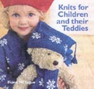 Knits For Children And Their Teddies by Fiona McTague