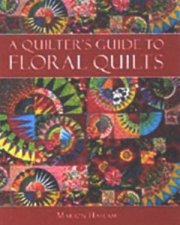 A Quilters Guide To Floral Quilts