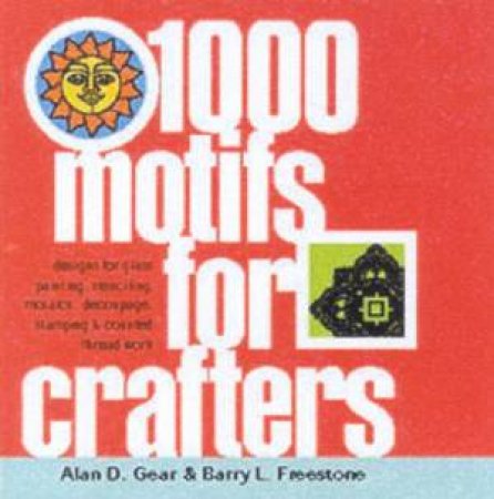 1000 Motifs For Crafters by Alan D Gear  & Barry L Freestone