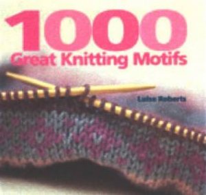 1000 Great Knitting Motifs by Luise Roberts