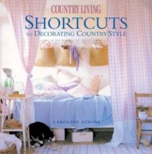 Country Living Short Cuts To Country Style