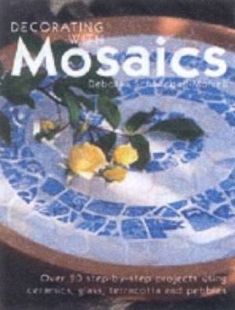 Decorating With Mosaics by Deborah Schneebali-Morrell