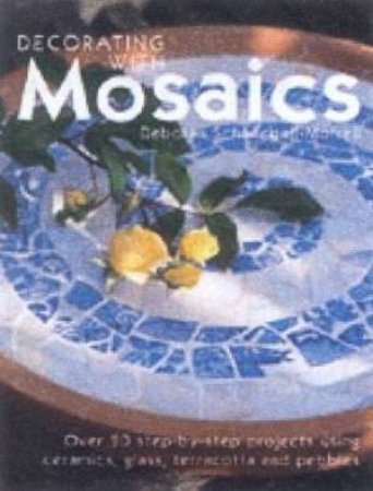 Decorating With Mosaics by Deborah Schneebali-Morrell