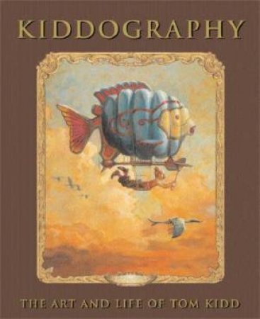 Kiddography: The Art And Life Of Tom Kidd by Tom Kidd