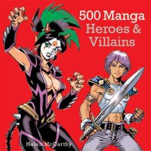 500 Manga Heroes And Villians by Helen McCarthy