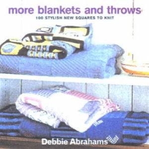 More Blankets And Throws: 100 New Stylish Squares To Knit by Debbie Abrahams