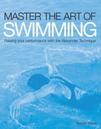 Master The Art Of Swimming by Steven Shaw