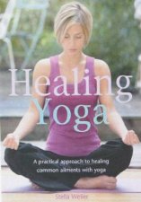 Healing Yoga A Practical Approach To Healing Common Ailments With Yoga