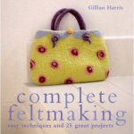 Complete Feltmaking