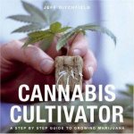 Cannabis Cultivator A Step By Step Guide To Growing Marijuana