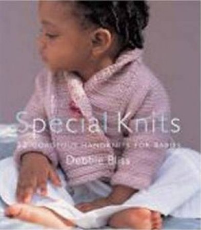 Special Knits: 22 Gorgeous Handknits by Debbie Bliss