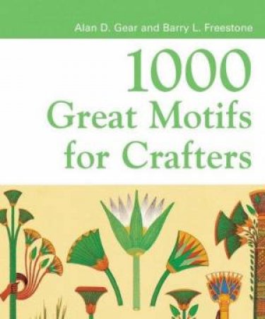 1000 Great Motifs For Crafters by Alan Gear & Barry Freestone