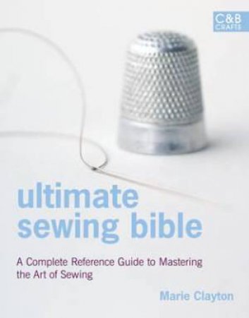 Ultimate Sewing Bible by Marie Clayton