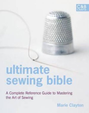Ultimate Sewing Bible by Marie Clayton