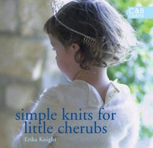 Simple Knits for Little Cherubs by Erika Knight