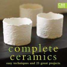 Complete Ceramics Easy Techniques and Over 20 great Projects