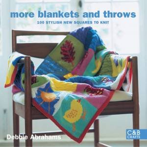 More Blankets and Throws: 100 Stylish New Squares to Knit by Debbie Abrahams