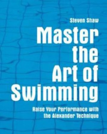 Master The Art Of Swimming by Steven Shaw