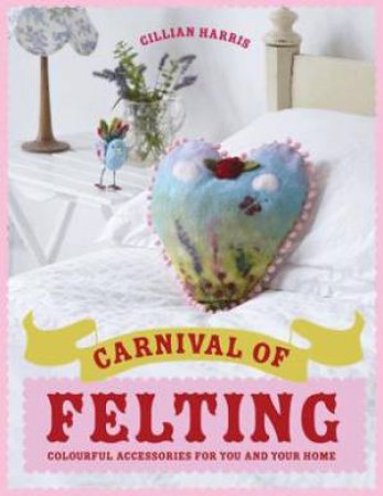 Carnival of Felting by Gillian Harris