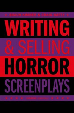 Writing and Selling Horror Screenplays by Shaun Kimber & Craig Batty