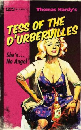 Pulp! The Classics: Tess of the D'urbervilles by Thomas Hardy