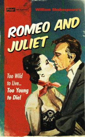 Pulp! The Classics: Romeo & Juliet by William Shakespeare
