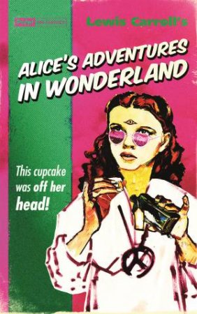 Pulp! The Classics: Alice's Adventures In Wonderland by Lewis Carroll