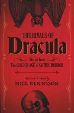 The Rivals of Dracula Stories from the Golden Age of Gothic Horror