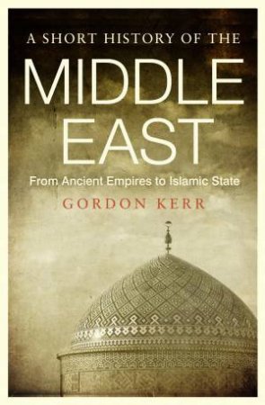 A Short History of the Middle East by Gordon Kerr