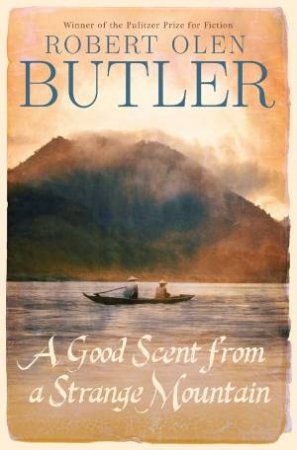 A Good Scent From A Strange Mountain by Robert Olen Butler