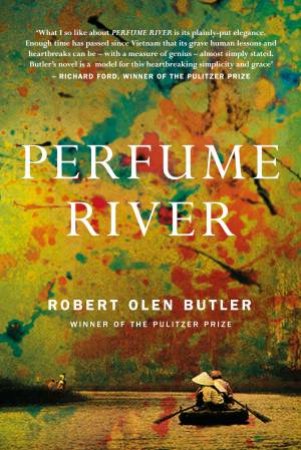 Perfume River by Robert Olen Butler