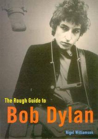 The Rough Guide To Bob Dylan by Williamson