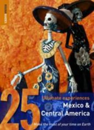 Rough Guides 25 Ultimate Experiences: Mexico And Central America by Rough Guides
