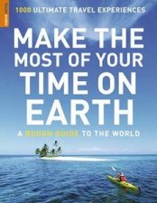 Make the Most of Your Time on Earth A Rough Guide to the World